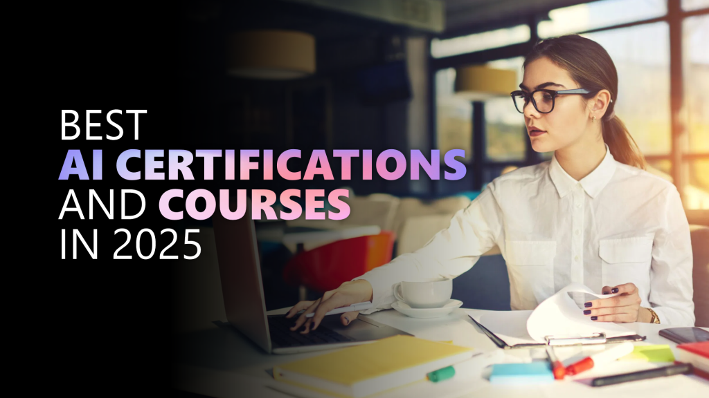 Top AI Certifications and Courses to Take in 2025 (Free & Paid)