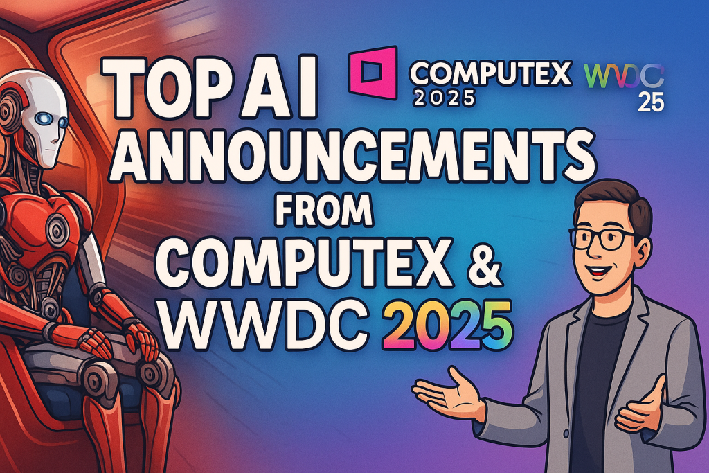 Top AI Announcements from Computex & WWDC 2025